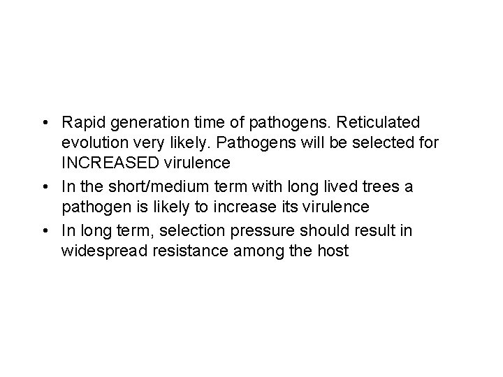  • Rapid generation time of pathogens. Reticulated evolution very likely. Pathogens will be