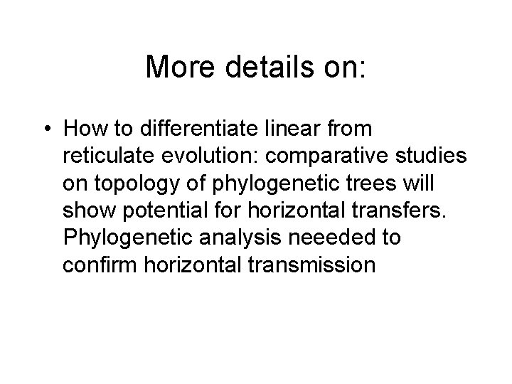 More details on: • How to differentiate linear from reticulate evolution: comparative studies on