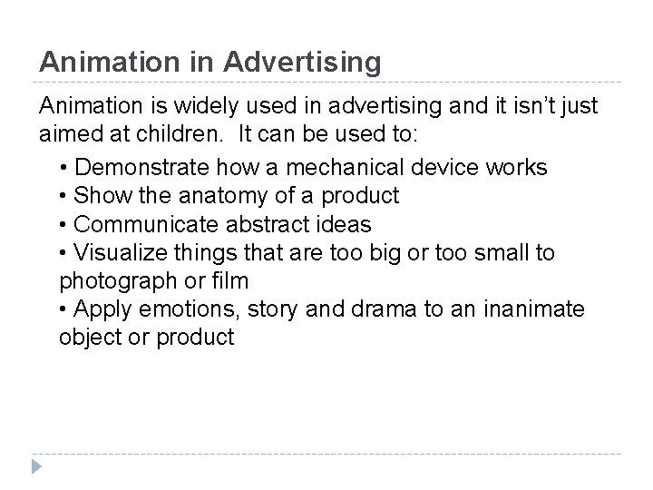 Animation in Advertising Animation is widely used in advertising and it isn’t just aimed