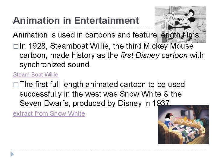 Animation in Entertainment Animation is used in cartoons and feature length films. � In
