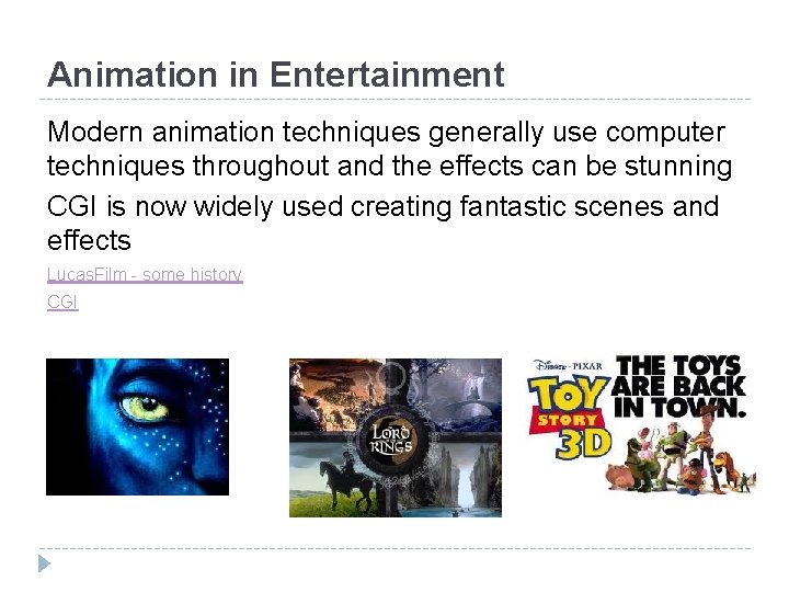 Animation in Entertainment Modern animation techniques generally use computer techniques throughout and the effects
