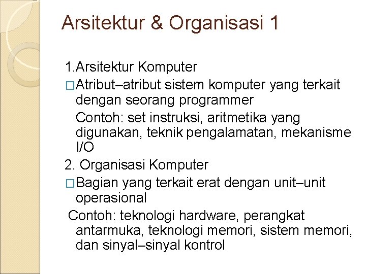 Arsitektur & Organisasi 1 1. Arsitektur Komputer �Atribut–atribut sistem komputer yang terkait dengan seorang