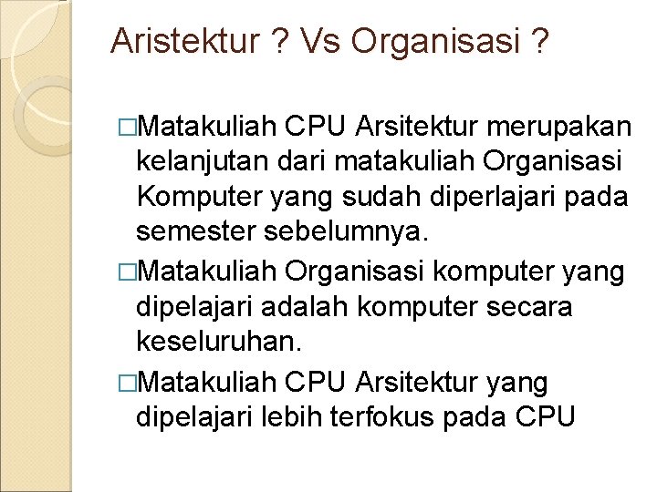 Aristektur ? Vs Organisasi ? �Matakuliah CPU Arsitektur merupakan kelanjutan dari matakuliah Organisasi Komputer