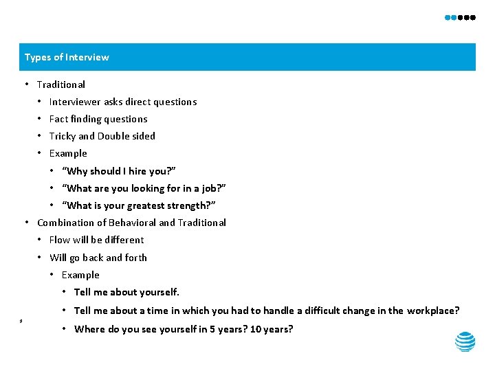 Types of Interview • Traditional • Interviewer asks direct questions • Fact finding questions