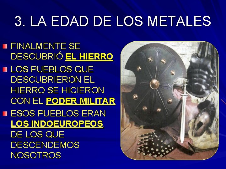 3. LA EDAD DE LOS METALES FINALMENTE SE DESCUBRIÓ EL HIERRO LOS PUEBLOS QUE