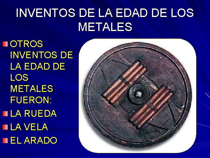 INVENTOS DE LA EDAD DE LOS METALES OTROS INVENTOS DE LA EDAD DE LOS