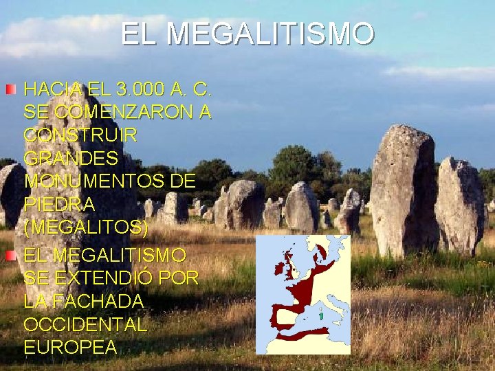 EL MEGALITISMO HACIA EL 3. 000 A. C. SE COMENZARON A CONSTRUIR GRANDES MONUMENTOS