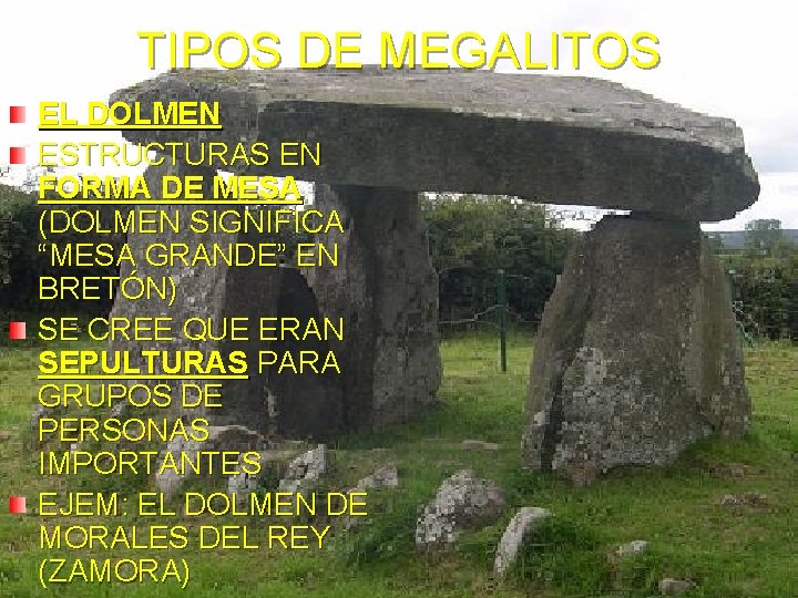 TIPOS DE MEGALITOS EL DOLMEN ESTRUCTURAS EN FORMA DE MESA (DOLMEN SIGNIFICA “MESA GRANDE”