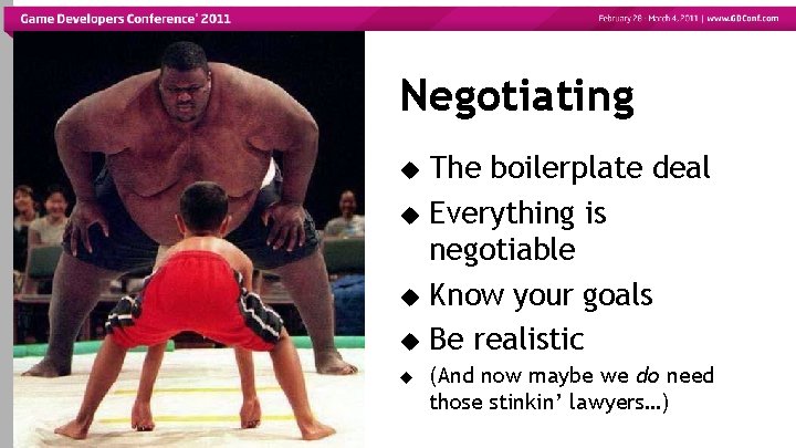 Negotiating The boilerplate deal Everything is negotiable Know your goals Be realistic (And now