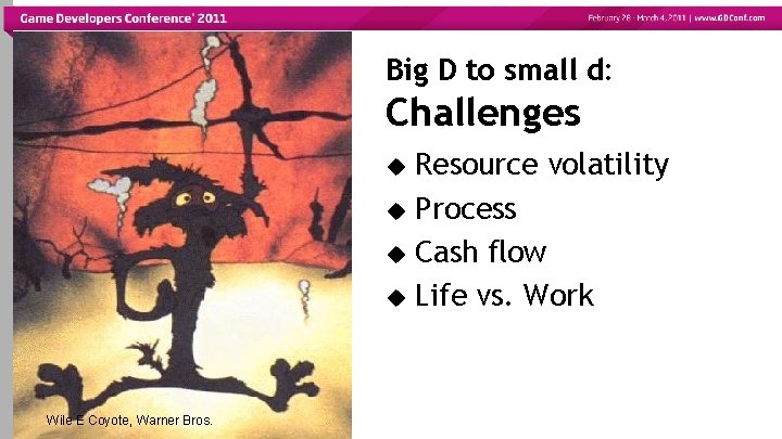 Big D to small d: Challenges Resource volatility Process Cash flow Life vs. Work