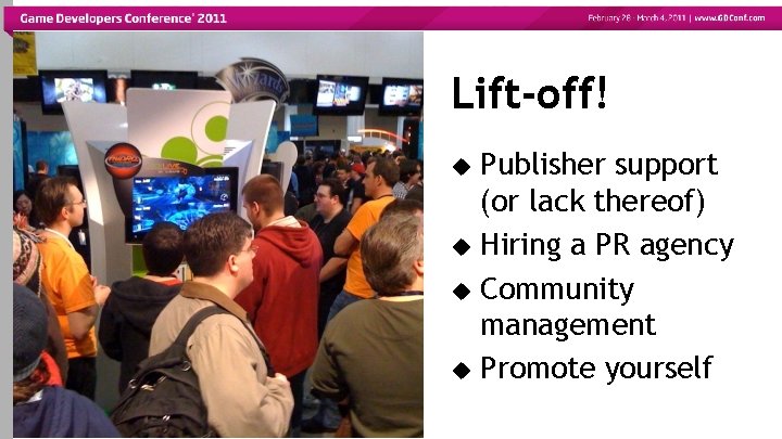 Lift-off! Publisher support (or lack thereof) Hiring a PR agency Community management Promote yourself