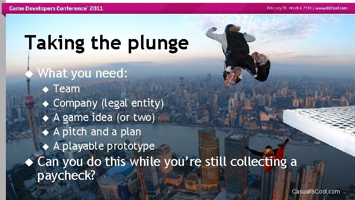 Taking the plunge What you need: Team Company (legal entity) A game idea (or