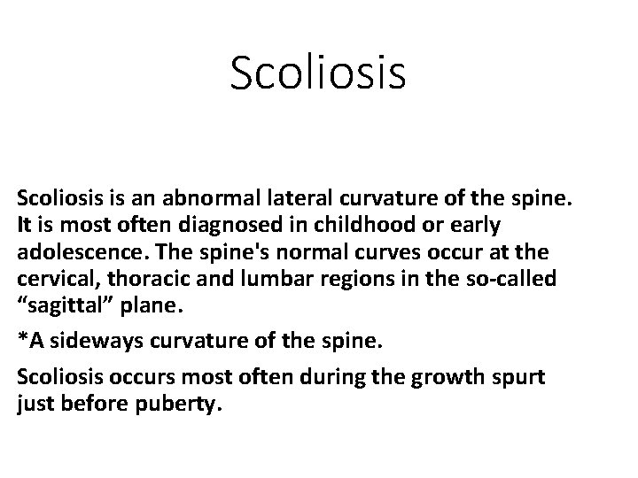 Scoliosis is an abnormal lateral curvature of the spine. It is most often diagnosed