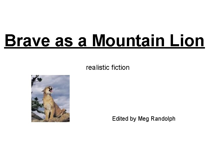 Brave as a Mountain Lion realistic fiction Edited by Meg Randolph 
