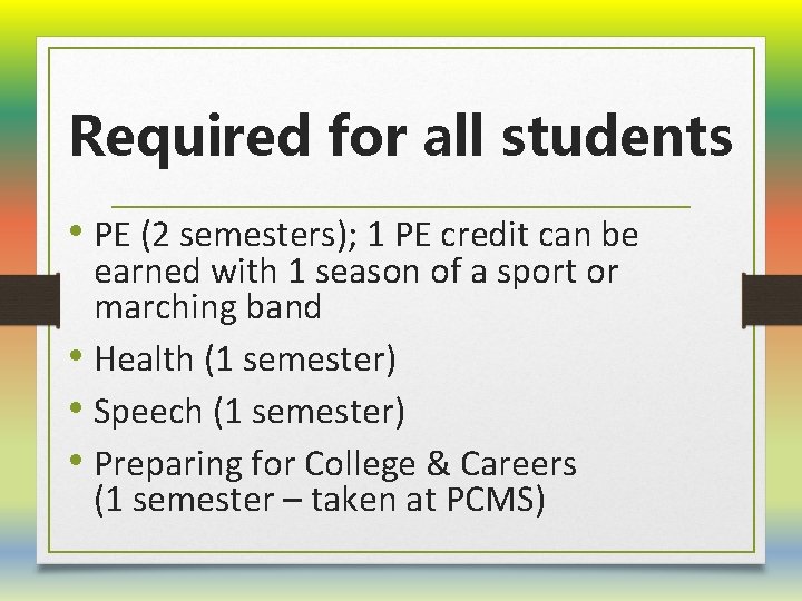 Required for all students • PE (2 semesters); 1 PE credit can be earned