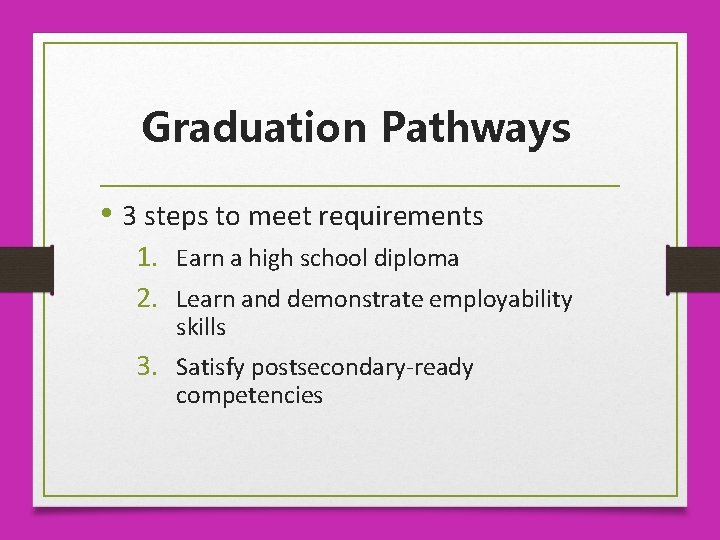 Graduation Pathways • 3 steps to meet requirements 1. Earn a high school diploma