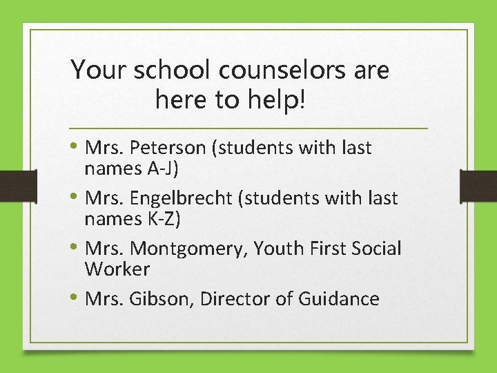 Your school counselors are here to help! • Mrs. Peterson (students with last names