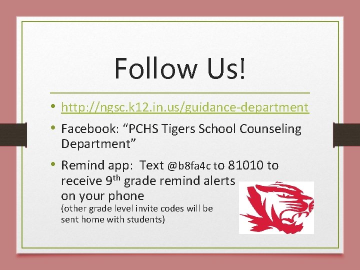 Follow Us! • http: //ngsc. k 12. in. us/guidance-department • Facebook: “PCHS Tigers School