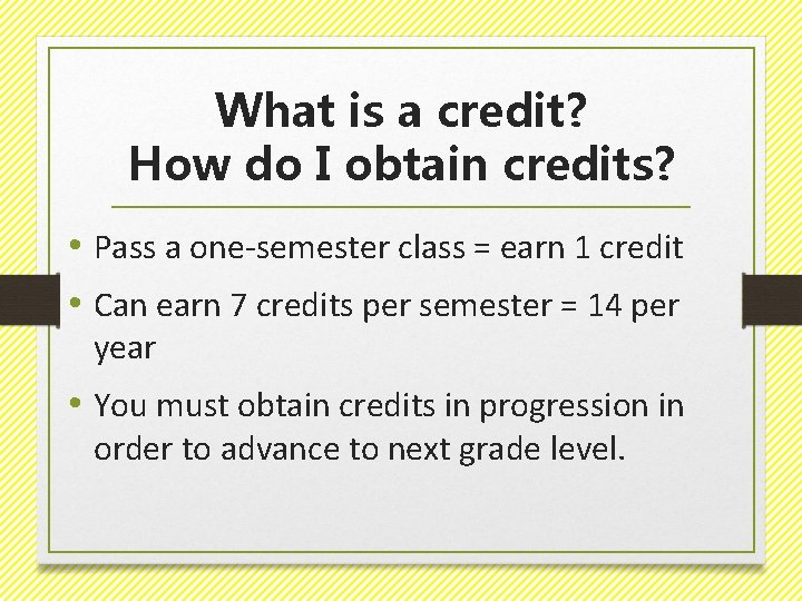 What is a credit? How do I obtain credits? • Pass a one-semester class
