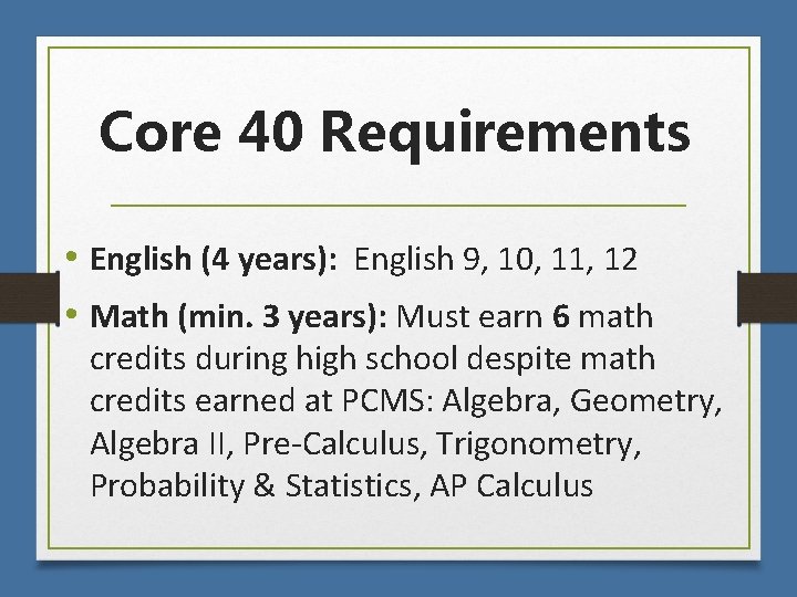 Core 40 Requirements • English (4 years): English 9, 10, 11, 12 • Math