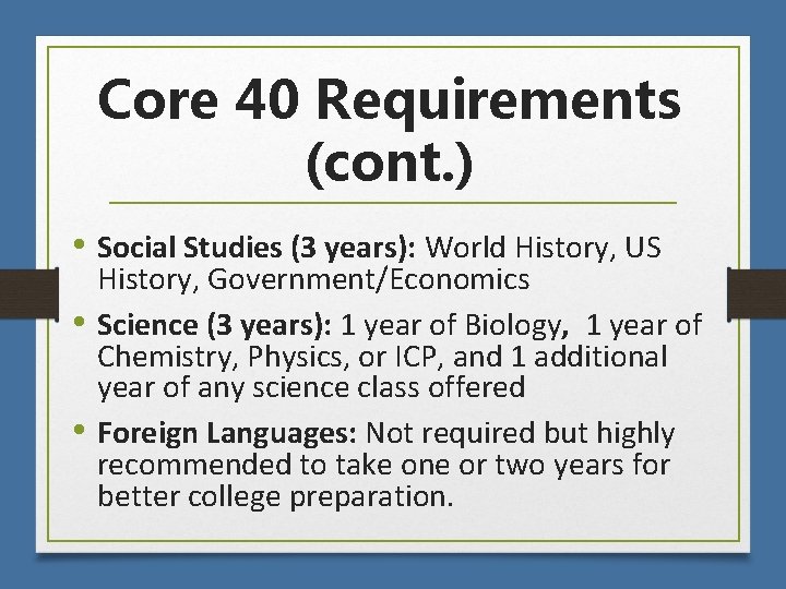Core 40 Requirements (cont. ) • Social Studies (3 years): World History, US History,