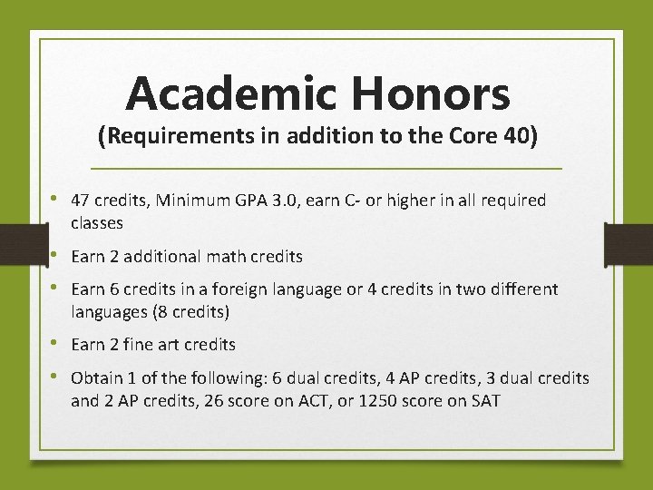 Academic Honors (Requirements in addition to the Core 40) • 47 credits, Minimum GPA