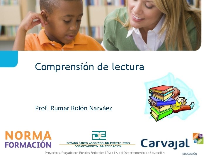 Comprensión de lectura Prof. Rumar Rolón Narváez Proyecto sufragado con Fondos Federales Título I