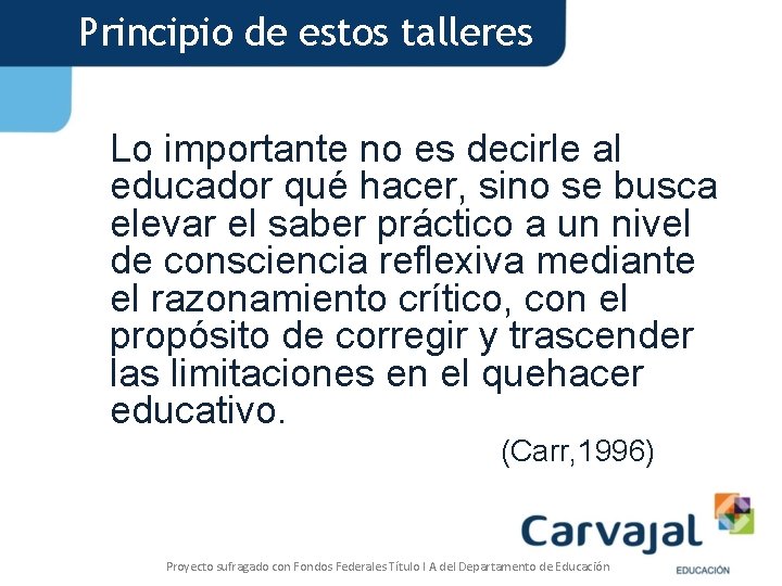 Principio de estos talleres Lo importante no es decirle al educador qué hacer, sino