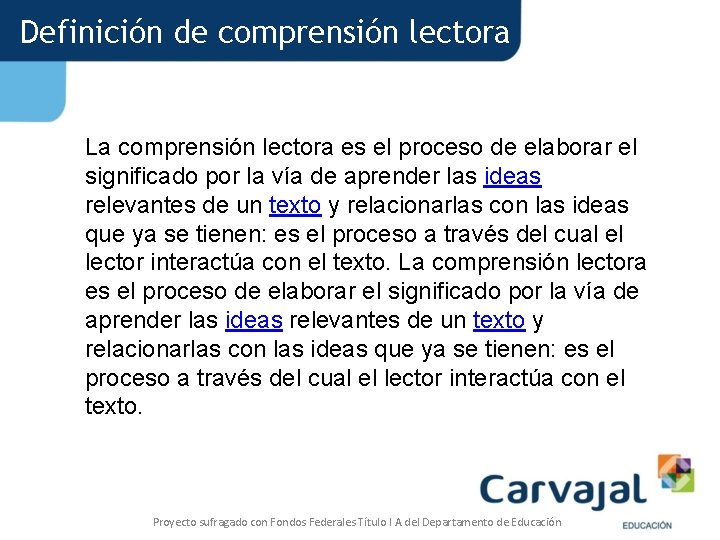 Definición de comprensión lectora La comprensión lectora es el proceso de elaborar el significado