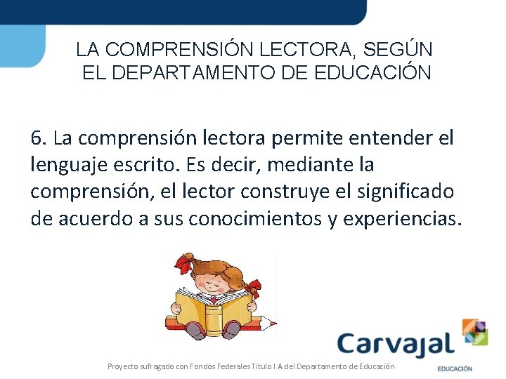 LA COMPRENSIÓN LECTORA, SEGÚN EL DEPARTAMENTO DE EDUCACIÓN 6. La comprensión lectora permite entender