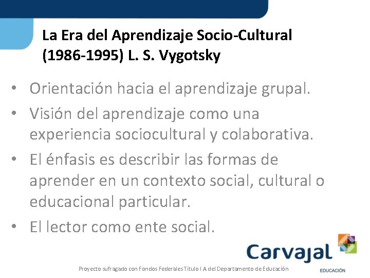 La Era del Aprendizaje Socio-Cultural (1986 -1995) L. S. Vygotsky • Orientación hacia el