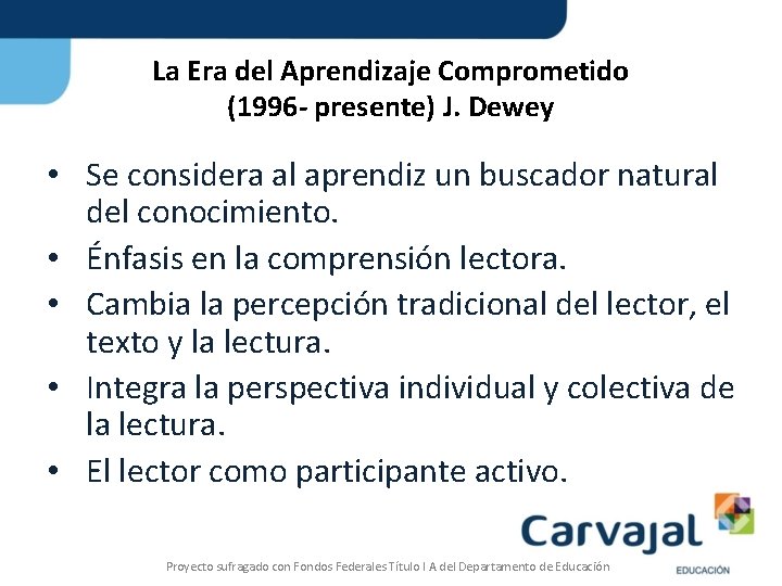 La Era del Aprendizaje Comprometido (1996 - presente) J. Dewey • Se considera al