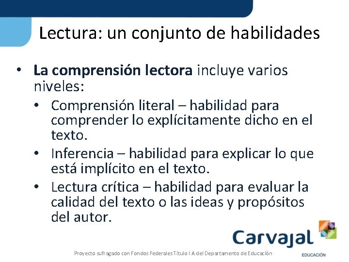 Lectura: un conjunto de habilidades • La comprensión lectora incluye varios niveles: • Comprensión