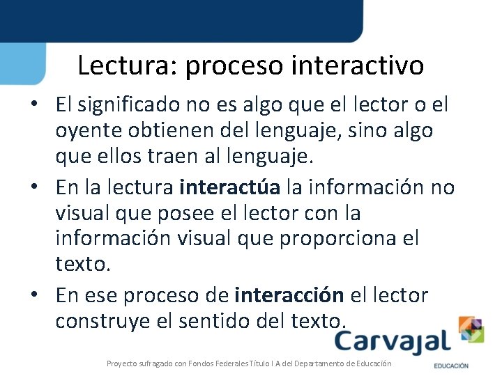 Lectura: proceso interactivo • El significado no es algo que el lector o el