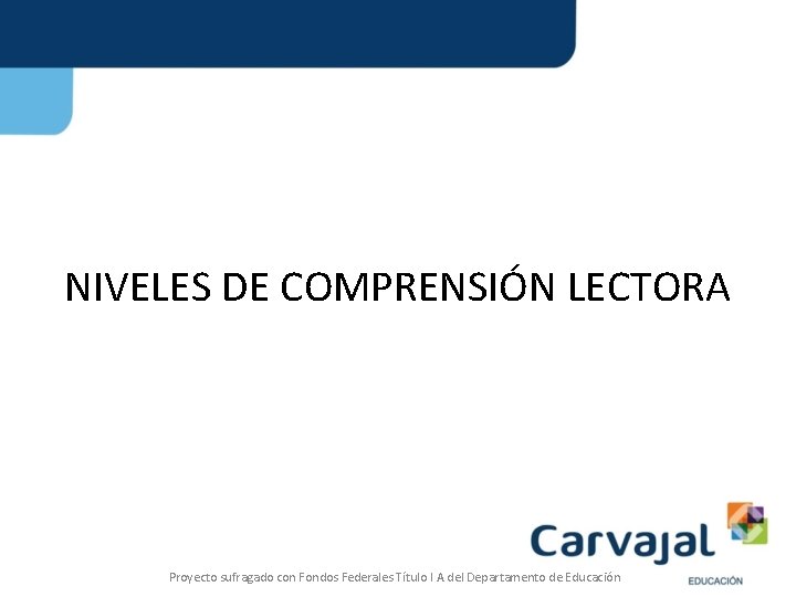 NIVELES DE COMPRENSIÓN LECTORA Proyecto sufragado con Fondos Federales Título I A del Departamento