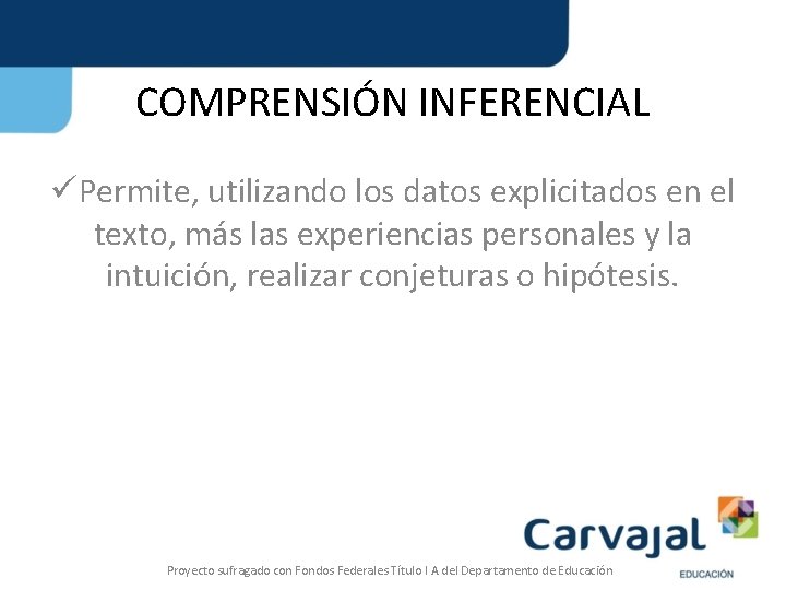 COMPRENSIÓN INFERENCIAL üPermite, utilizando los datos explicitados en el texto, más las experiencias personales