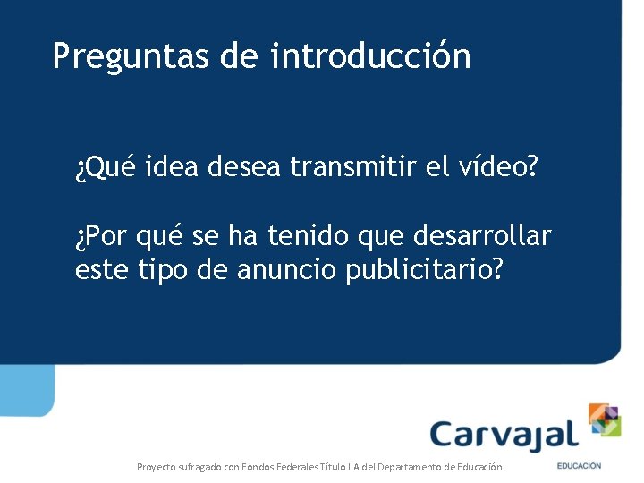 Preguntas de introducción ¿Qué idea desea transmitir el vídeo? ¿Por qué se ha tenido