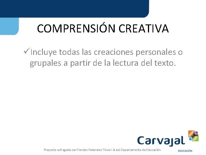 COMPRENSIÓN CREATIVA üIncluye todas las creaciones personales o grupales a partir de la lectura