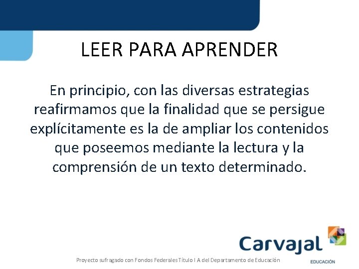 LEER PARA APRENDER En principio, con las diversas estrategias reafirmamos que la finalidad que