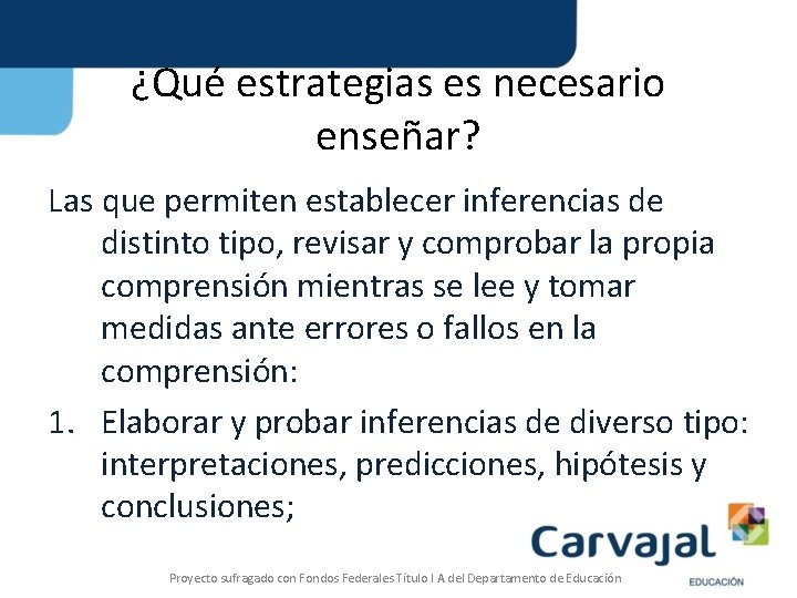 ¿Qué estrategias es necesario enseñar? Las que permiten establecer inferencias de distinto tipo, revisar