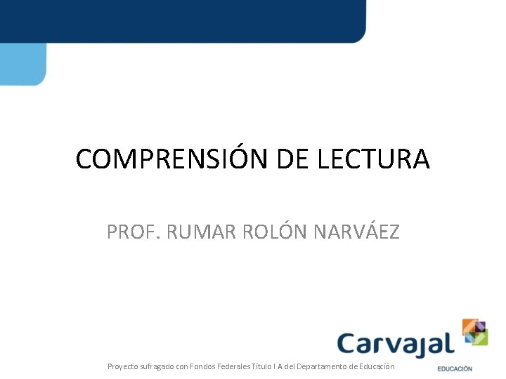 COMPRENSIÓN DE LECTURA PROF. RUMAR ROLÓN NARVÁEZ Proyecto sufragado con Fondos Federales Título I