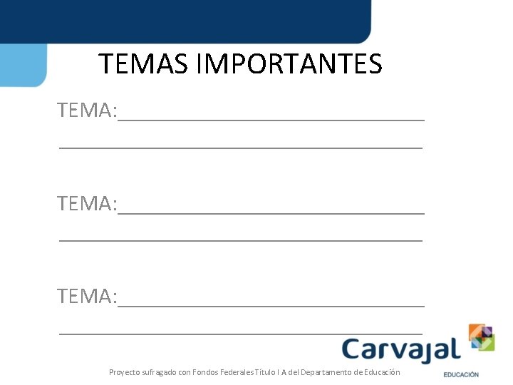 TEMAS IMPORTANTES TEMA: ________________________________ TEMA: ________________________________ Proyecto sufragado con Fondos Federales Título I A