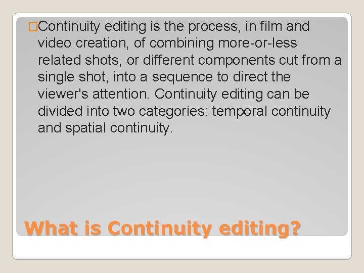 �Continuity editing is the process, in film and video creation, of combining more-or-less related