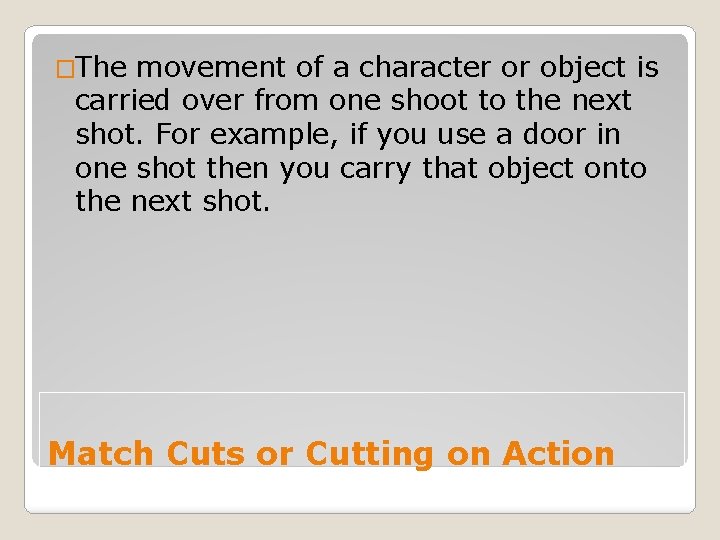 �The movement of a character or object is carried over from one shoot to