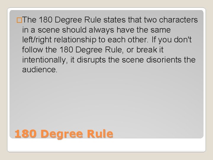 �The 180 Degree Rule states that two characters in a scene should always have