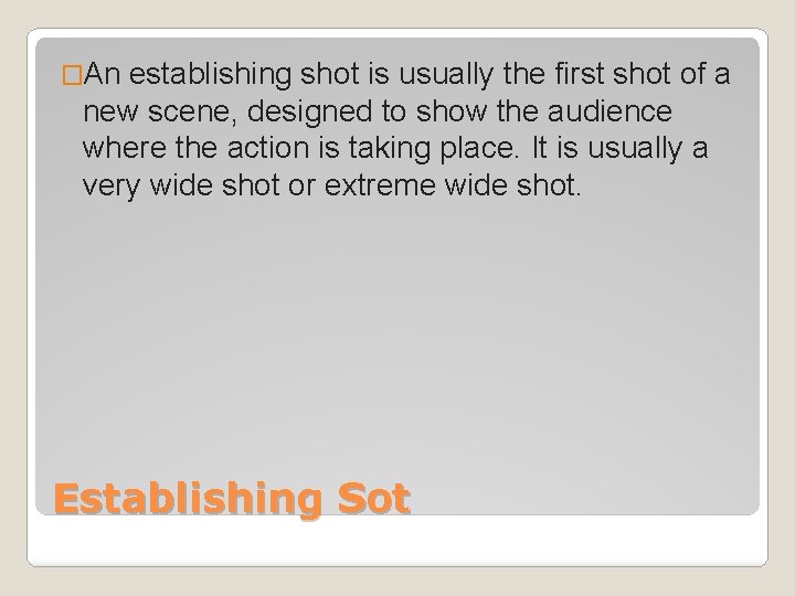 �An establishing shot is usually the first shot of a new scene, designed to