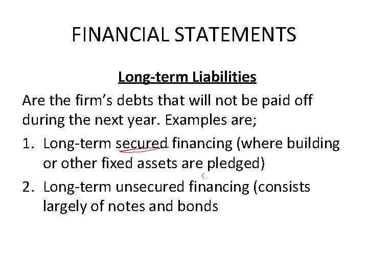 FINANCIAL STATEMENTS Long-term Liabilities Are the firm’s debts that will not be paid off