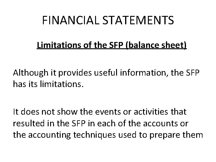 FINANCIAL STATEMENTS Limitations of the SFP (balance sheet) Although it provides useful information, the