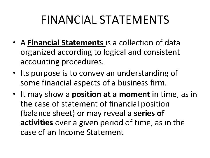 FINANCIAL STATEMENTS • A Financial Statements is a collection of data organized according to