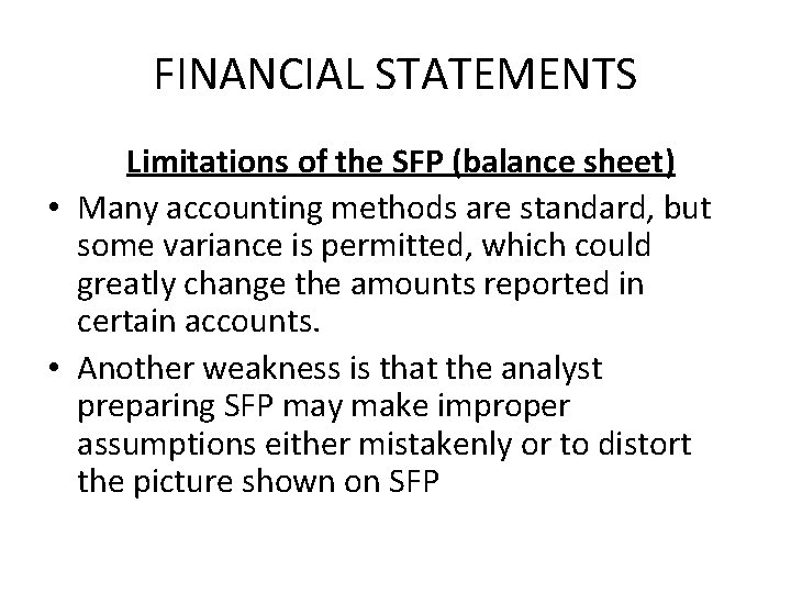 FINANCIAL STATEMENTS Limitations of the SFP (balance sheet) • Many accounting methods are standard,